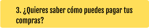 3. ¿Quieres saber cómo puedes pagar tus compras?