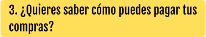 3. ¿Quieres saber cómo puedes pagar tus compras?