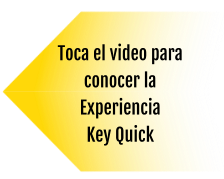 Toca el video para conocer la Experiencia  Key Quick